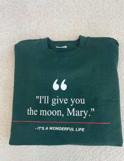 Holiday Movie Sweatshirts- "Give you the Moon Mary"